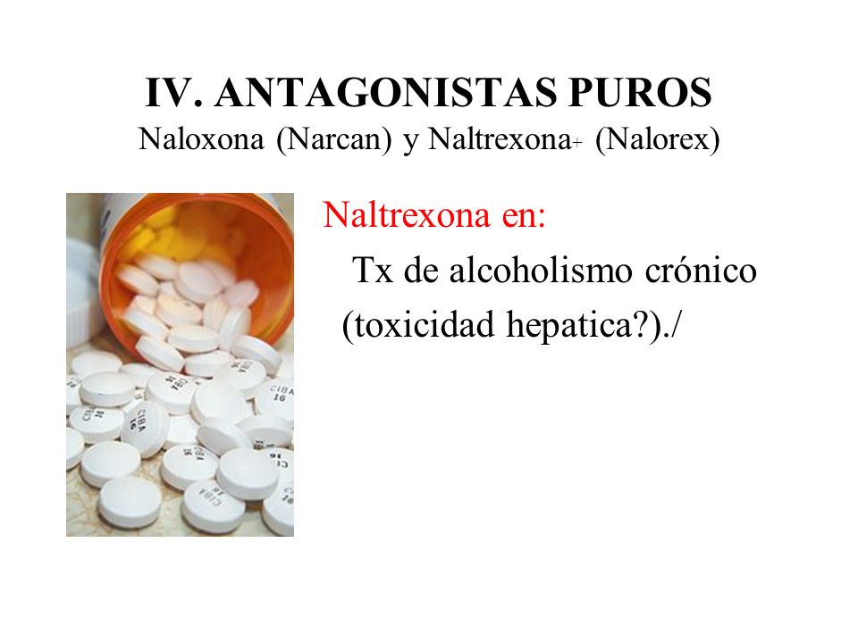 IV. ANTAGONISTAS PUROS Naloxona (Narcan) y Naltrexona+ (Nalorex)