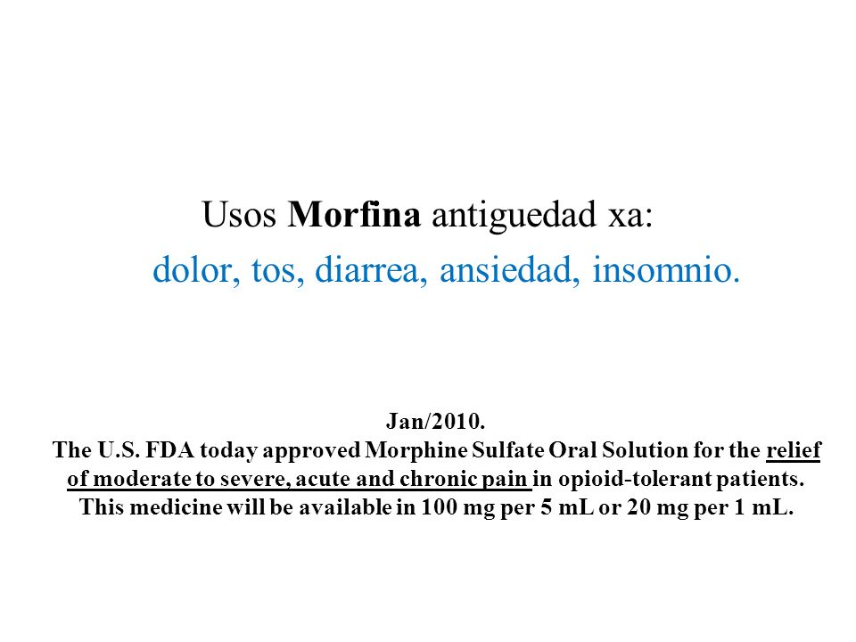 Usos Morfina antiguedad xa: dolor, tos, diarrea, ansiedad, insomnio.
