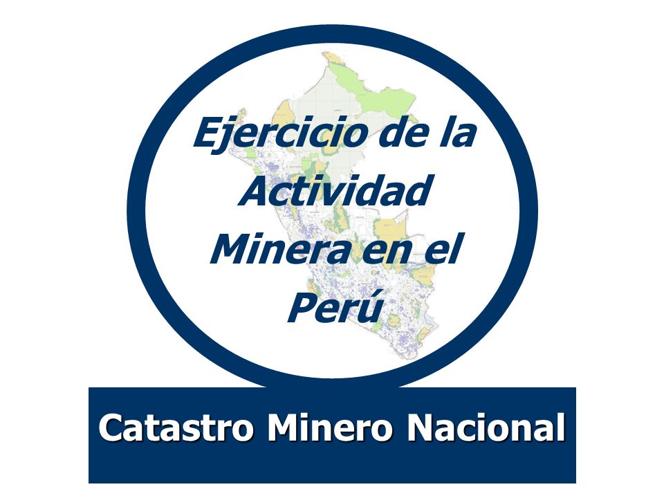 Ejercicio de la Actividad Minera en el Perú Catastro Minero Nacional
