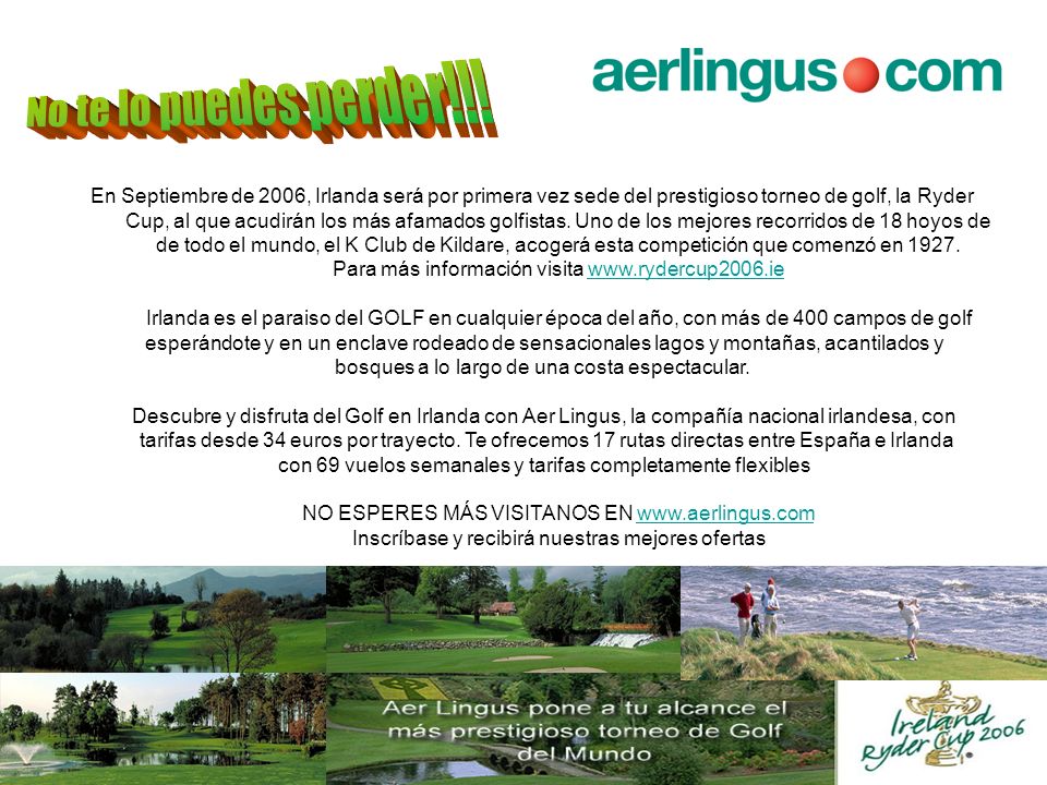 No te lo puedes perder!!! En Septiembre de 2006, Irlanda será por primera vez sede del prestigioso torneo de golf, la Ryder