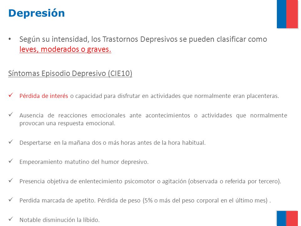 Depresión Según su intensidad, los Trastornos Depresivos se pueden clasificar como leves, moderados o graves.