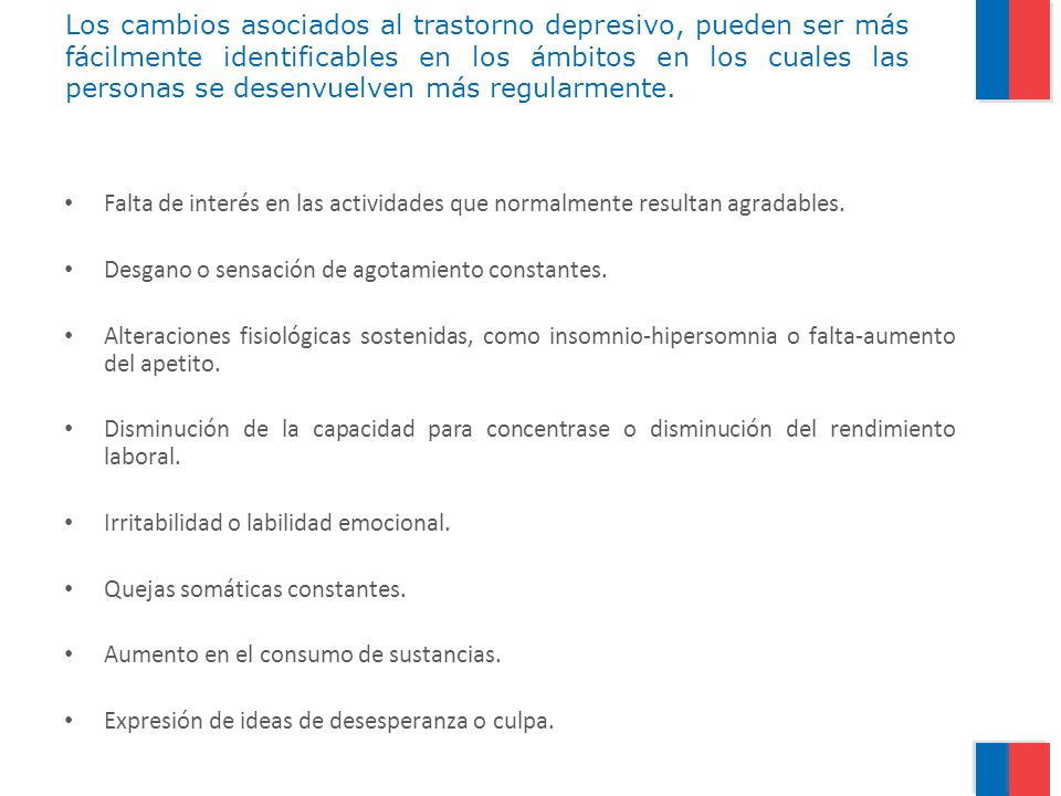 Los cambios asociados al trastorno depresivo, pueden ser más fácilmente identificables en los ámbitos en los cuales las personas se desenvuelven más regularmente.