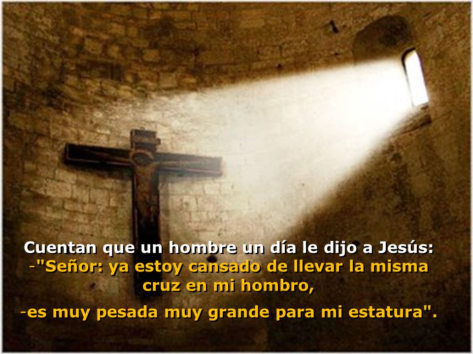 Cuentan que un hombre un día le dijo a Jesús:
