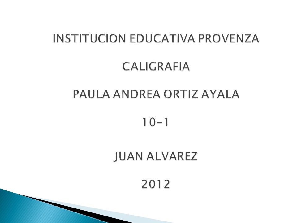 INSTITUCION EDUCATIVA PROVENZA CALIGRAFIA PAULA ANDREA ORTIZ AYALA 10-1 JUAN ALVAREZ 2012