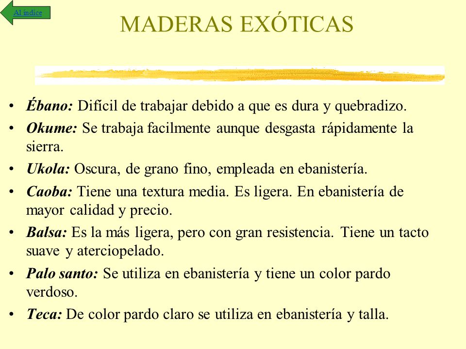 Al índice MADERAS EXÓTICAS. Ébano: Difícil de trabajar debido a que es dura y quebradizo.
