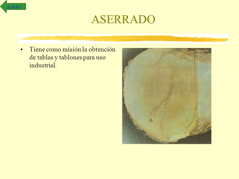 Al índice ASERRADO Tiene como misión la obtención de tablas y tablones para uso industrial.