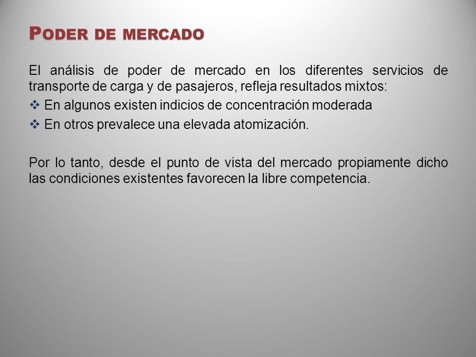 Poder de mercado El análisis de poder de mercado en los diferentes servicios de transporte de carga y de pasajeros, refleja resultados mixtos: