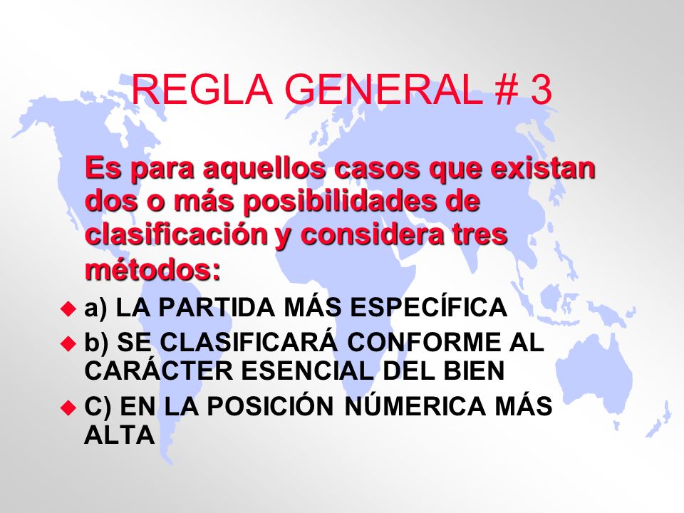 REGLA GENERAL # 3 Es para aquellos casos que existan dos o más posibilidades de clasificación y considera tres métodos: