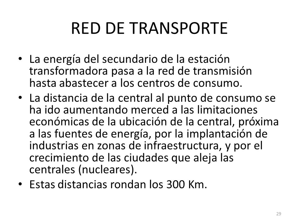 RED DE TRANSPORTE La energía del secundario de la estación transformadora pasa a la red de transmisión hasta abastecer a los centros de consumo.
