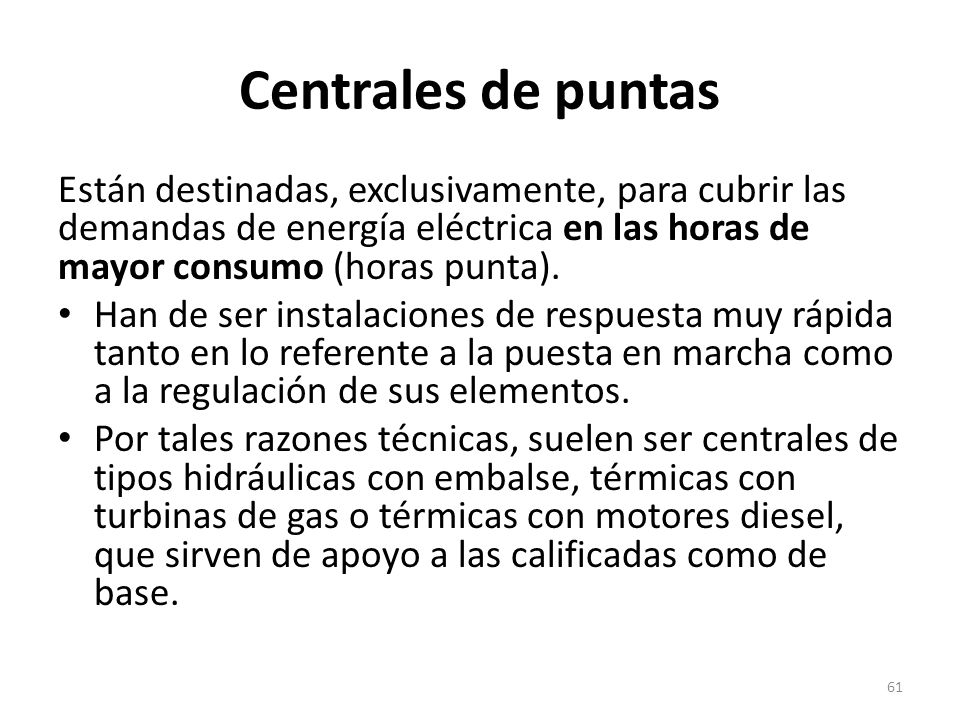 Centrales de puntas Están destinadas, exclusivamente, para cubrir las demandas de energía eléctrica en las horas de mayor consumo (horas punta).