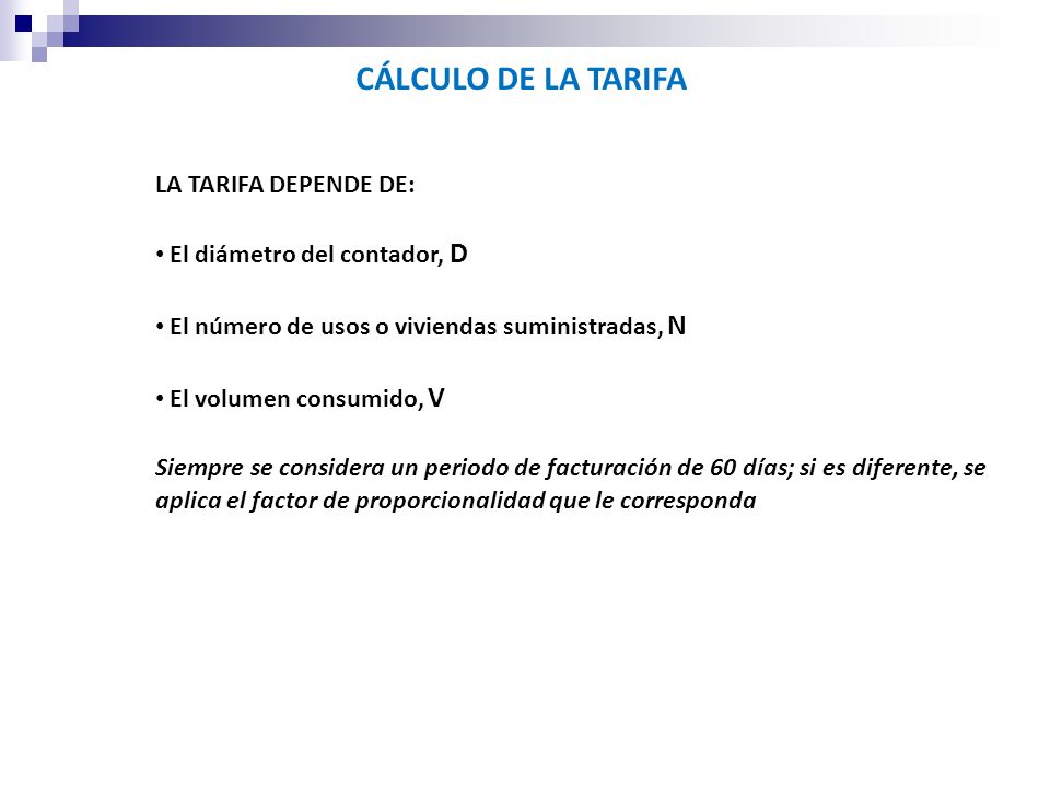 CÁLCULO DE LA TARIFA LA TARIFA DEPENDE DE: El diámetro del contador, D
