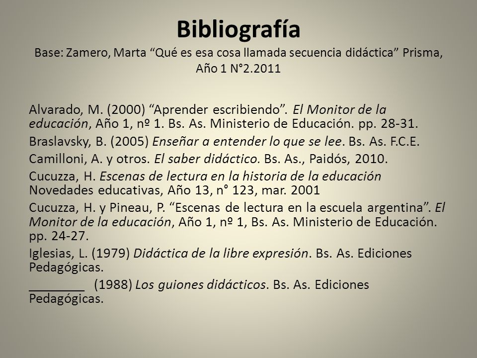 Bibliografía Base: Zamero, Marta Qué es esa cosa llamada secuencia didáctica Prisma, Año 1 N°2.2011