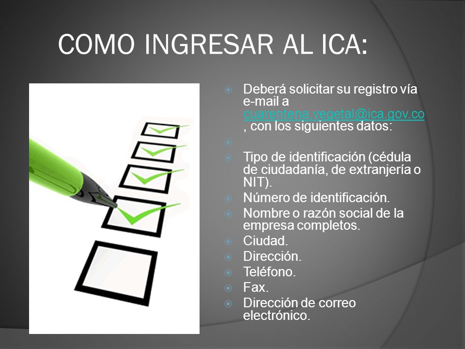 COMO INGRESAR AL ICA: Deberá solicitar su registro vía  a con los siguientes datos:
