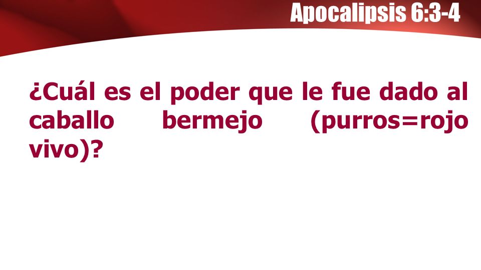 Apocalipsis 6:3-4 ¿Cuál es el poder que le fue dado al caballo bermejo (purros=rojo vivo)