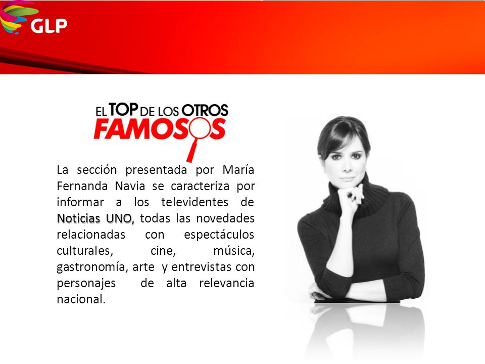 La sección presentada por María Fernanda Navia se caracteriza por informar a los televidentes de Noticias UNO, todas las novedades relacionadas con espectáculos culturales, cine, música, gastronomía, arte y entrevistas con personajes de alta relevancia nacional.