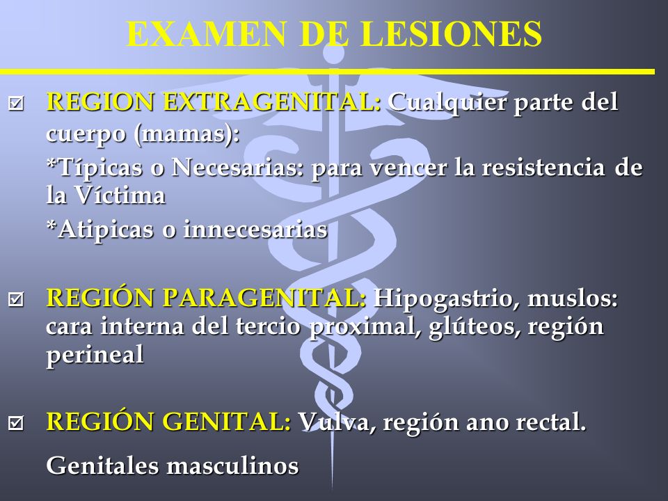 EXAMEN DE LESIONES REGION EXTRAGENITAL: Cualquier parte del cuerpo (mamas): *Típicas o Necesarias: para vencer la resistencia de la Víctima.
