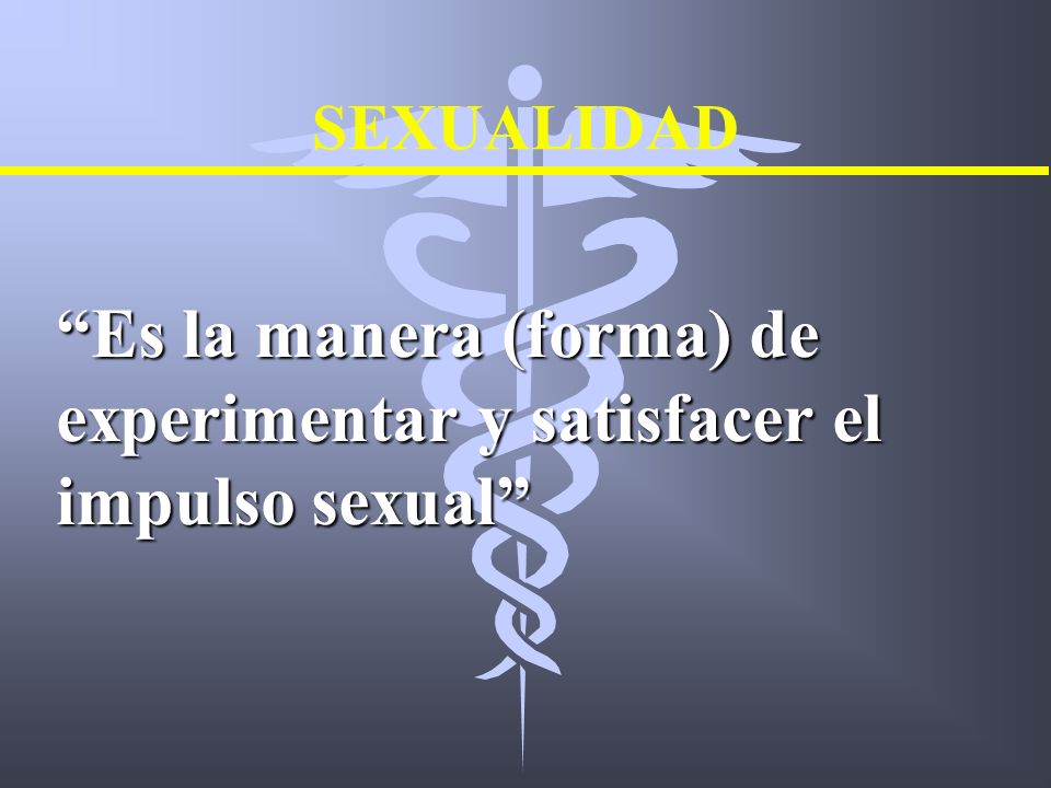 Es la manera (forma) de experimentar y satisfacer el impulso sexual