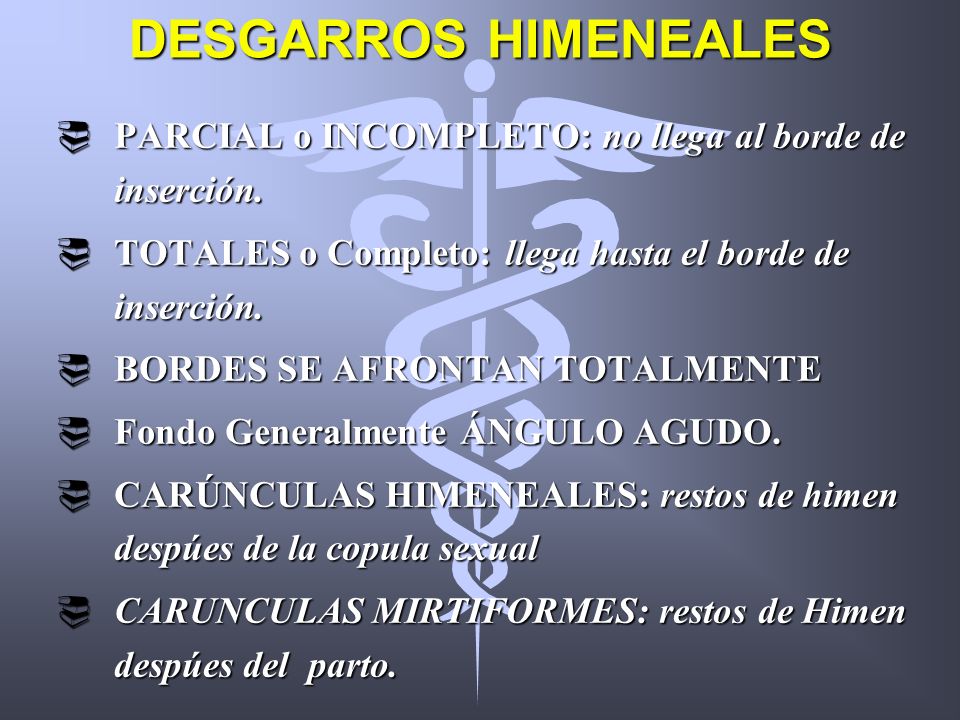 DESGARROS HIMENEALES PARCIAL o INCOMPLETO: no llega al borde de inserción. TOTALES o Completo: llega hasta el borde de inserción.