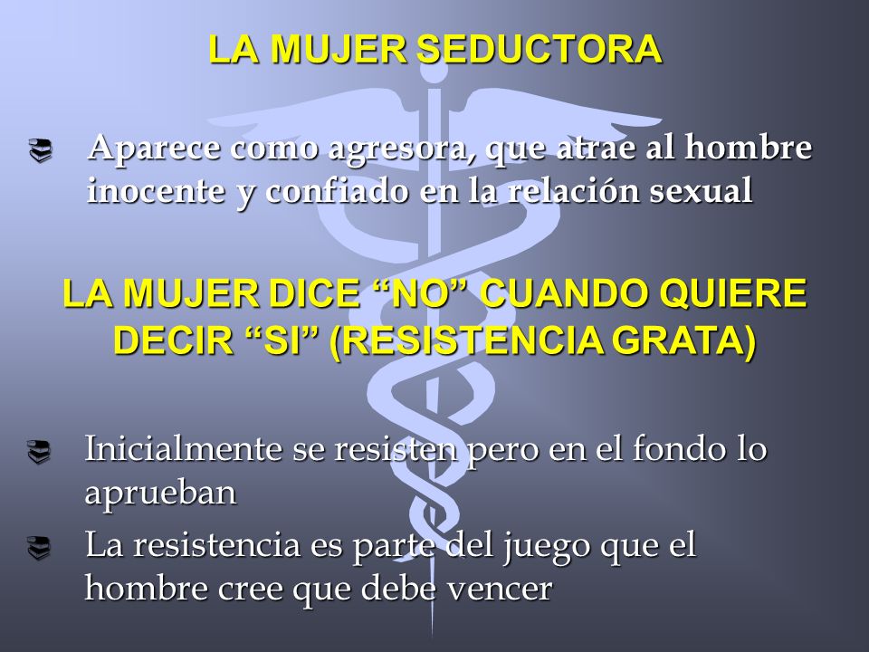 LA MUJER DICE NO CUANDO QUIERE DECIR SI (RESISTENCIA GRATA)