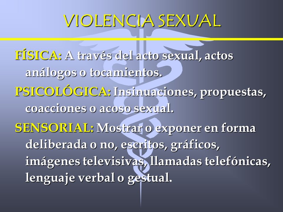 VIOLENCIA SEXUAL FÍSICA: A través del acto sexual, actos análogos o tocamientos. PSICOLÓGICA: Insinuaciones, propuestas, coacciones o acoso sexual.