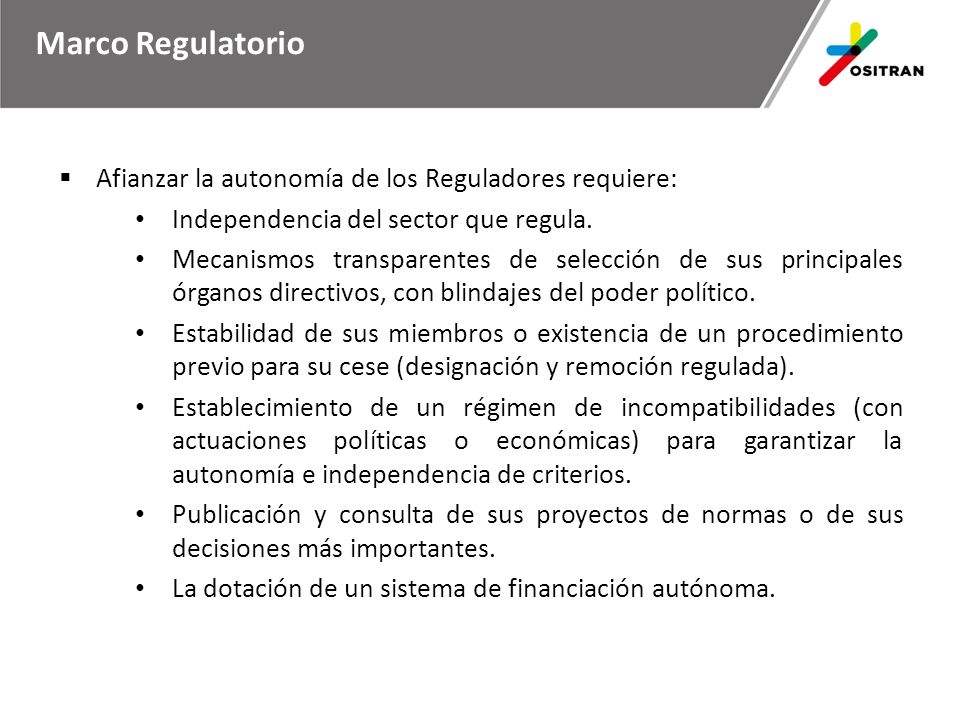 Marco Regulatorio Afianzar la autonomía de los Reguladores requiere: