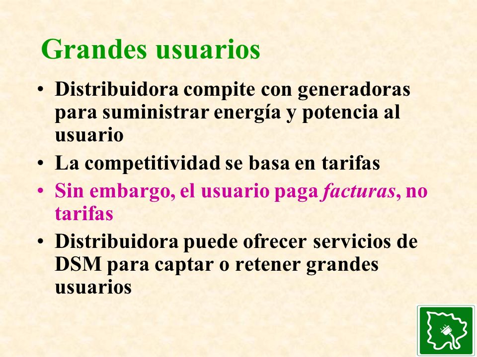 Grandes usuarios Distribuidora compite con generadoras para suministrar energía y potencia al usuario.