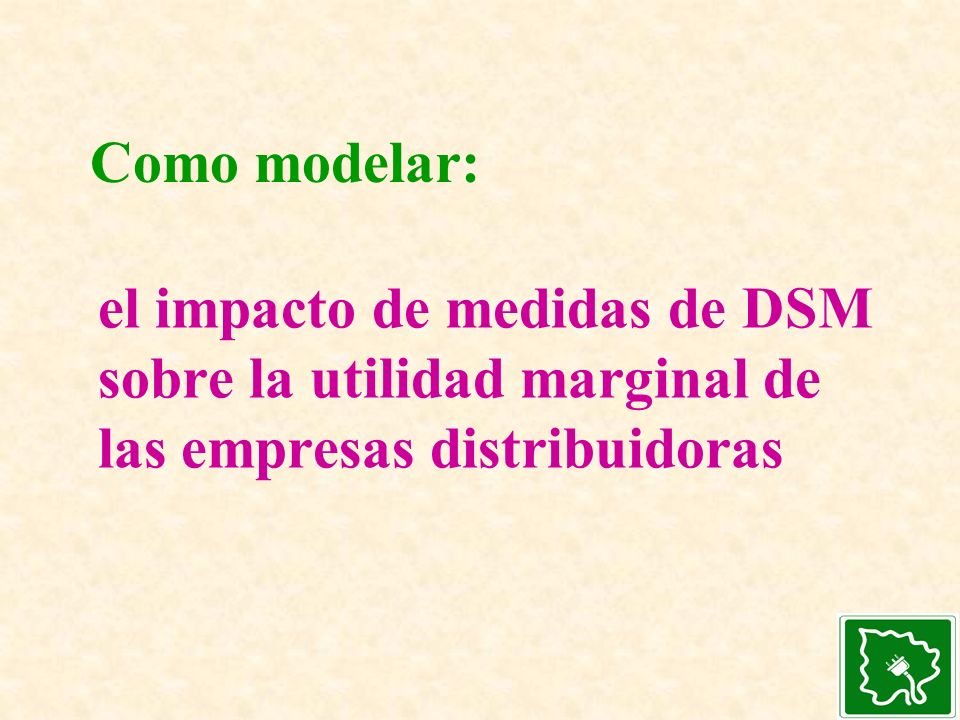 Como modelar: el impacto de medidas de DSM sobre la utilidad marginal de las empresas distribuidoras.