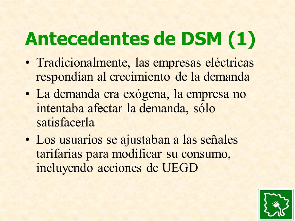 Antecedentes de DSM (1) Tradicionalmente, las empresas eléctricas respondían al crecimiento de la demanda.