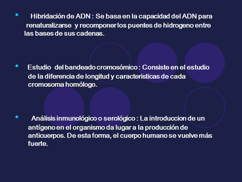 Hibridación de ADN : Se basa en la capacidad del ADN para renaturalizarse y recomponer los puentes de hidrogeno entre las bases de sus cadenas.