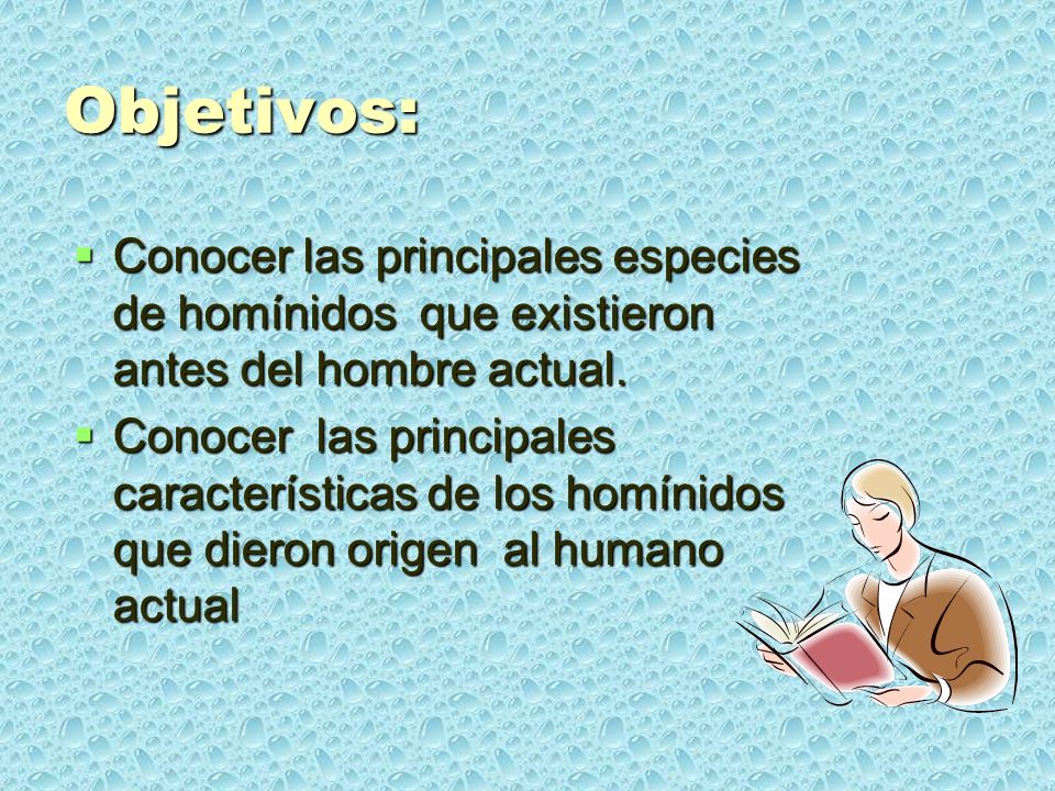 Objetivos: Conocer las principales especies de homínidos que existieron antes del hombre actual.
