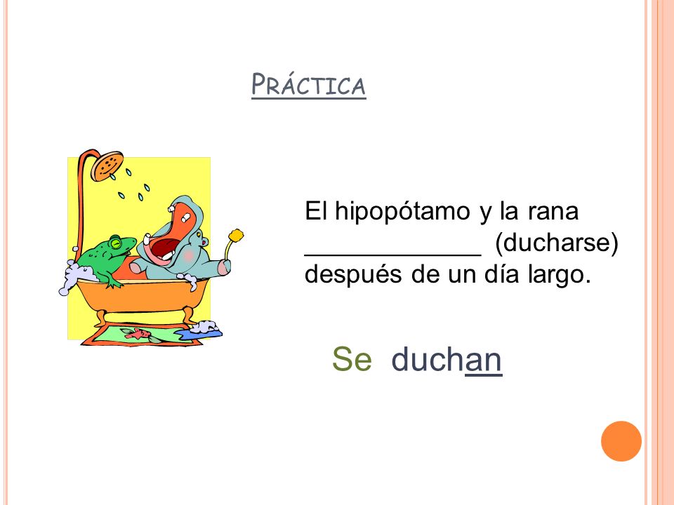 Se duchan Práctica El hipopótamo y la rana ____________ (ducharse)
