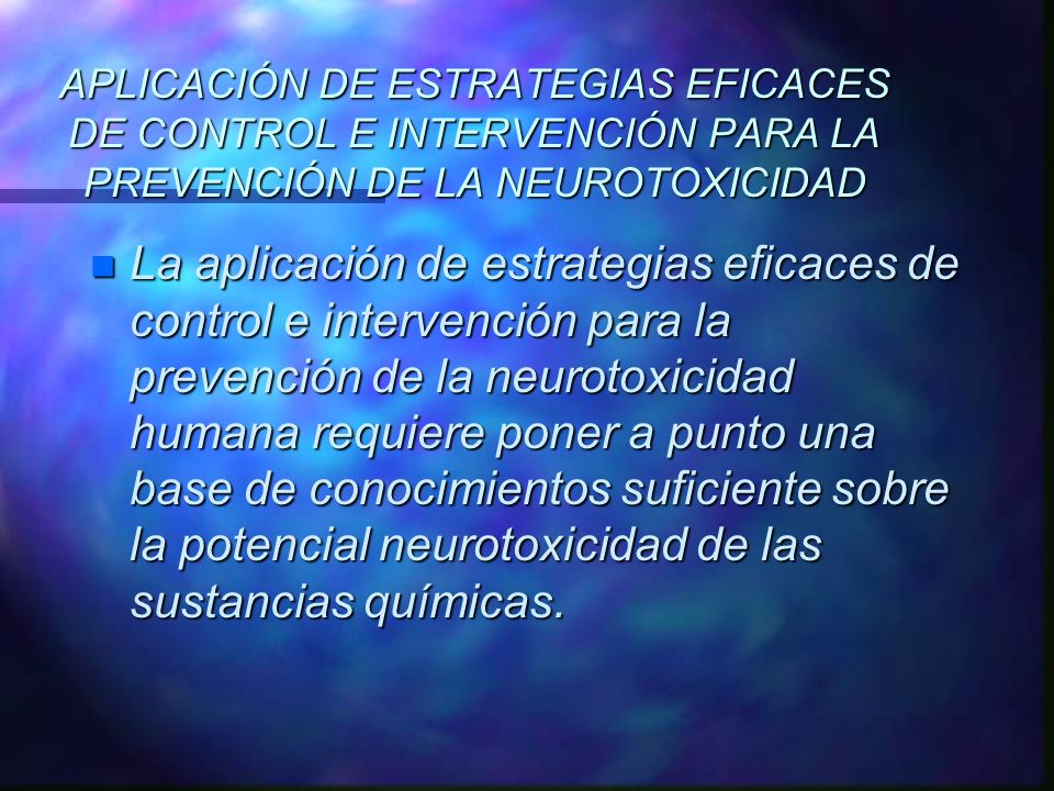 APLICACIÓN DE ESTRATEGIAS EFICACES DE CONTROL E INTERVENCIÓN PARA LA PREVENCIÓN DE LA NEUROTOXICIDAD