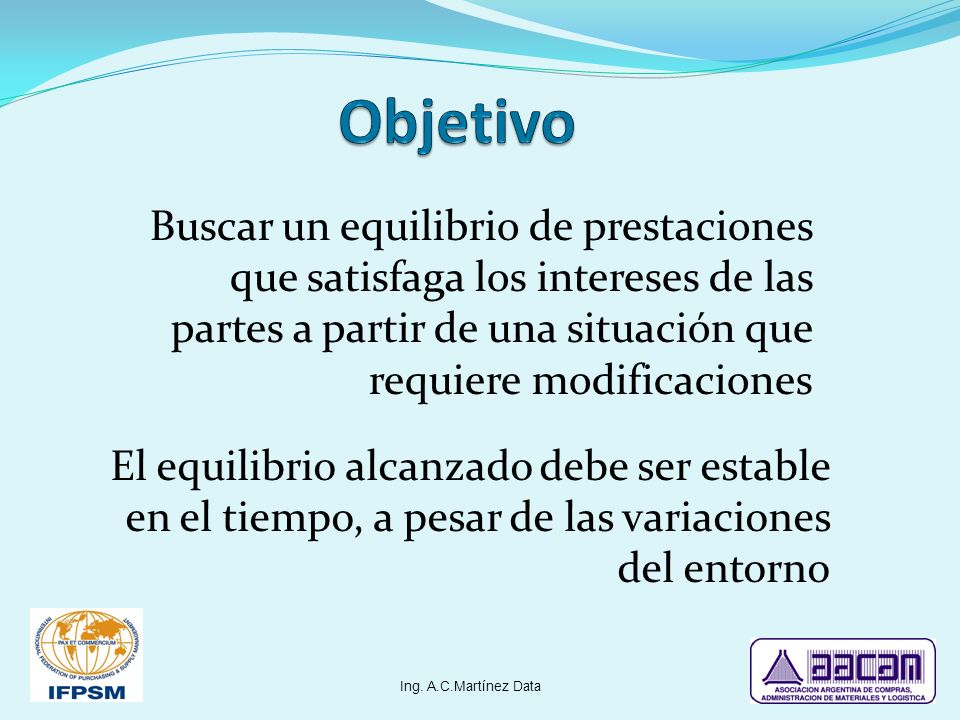 Objetivo Buscar un equilibrio de prestaciones que satisfaga los intereses de las partes a partir de una situación que requiere modificaciones.