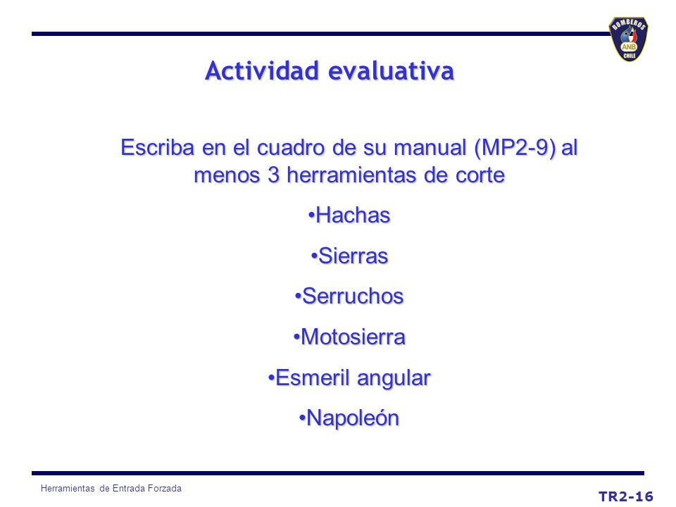 Actividad evaluativa Escriba en el cuadro de su manual (MP2-9) al menos 3 herramientas de corte. Hachas.