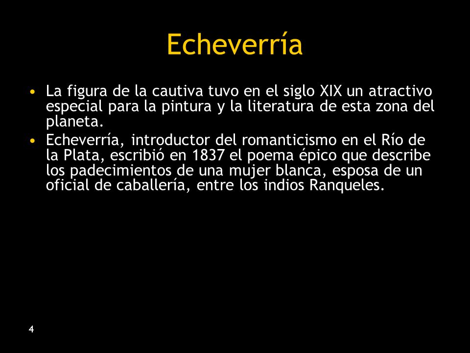 Echeverría La figura de la cautiva tuvo en el siglo XIX un atractivo especial para la pintura y la literatura de esta zona del planeta.