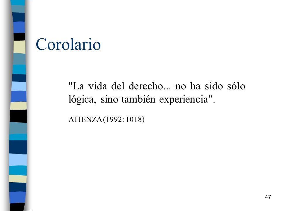 Corolario La vida del derecho... no ha sido sólo lógica, sino también experiencia .