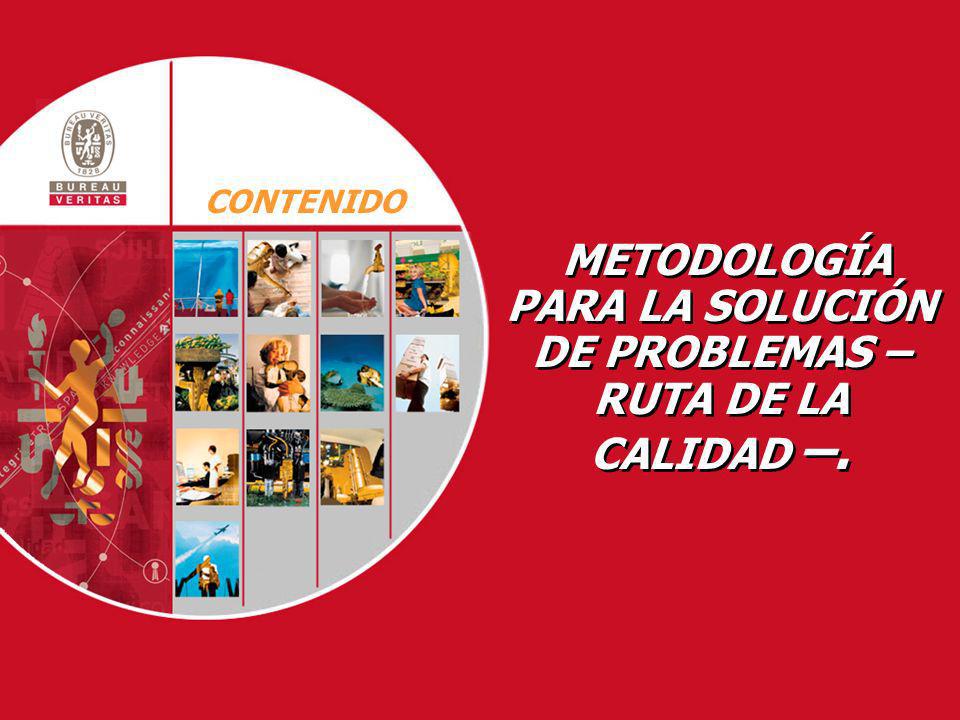 METODOLOGÍA PARA LA SOLUCIÓN DE PROBLEMAS – RUTA DE LA CALIDAD –.