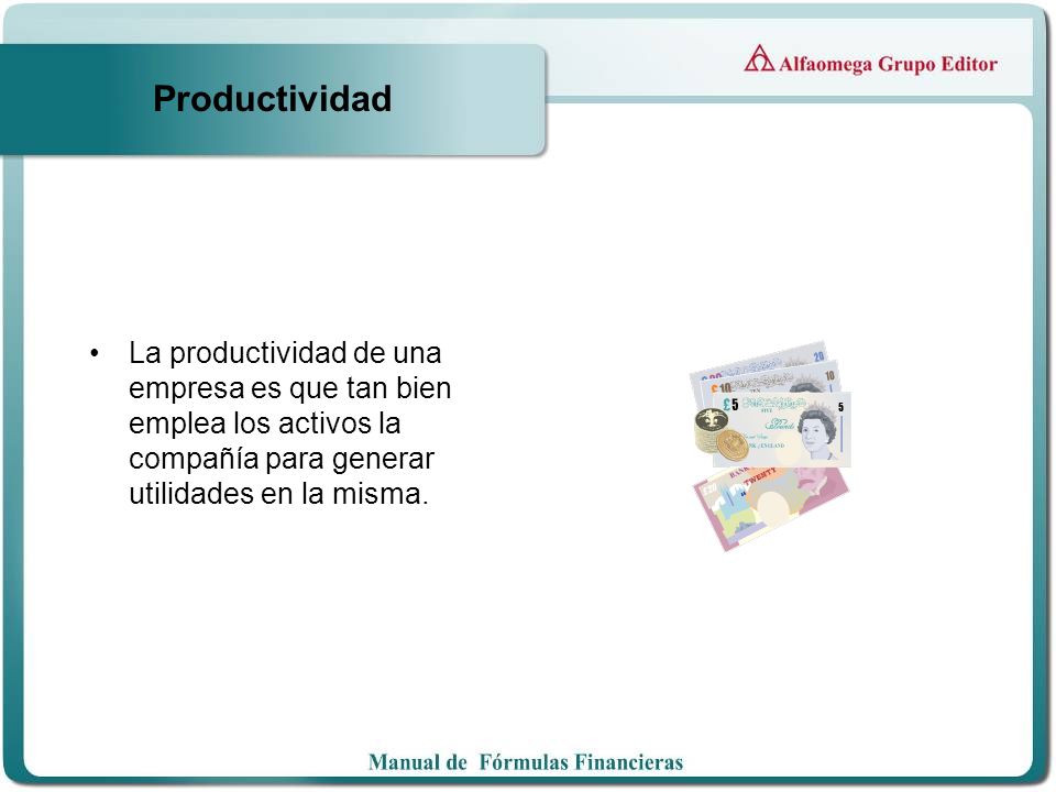 Productividad La productividad de una empresa es que tan bien emplea los activos la compañía para generar utilidades en la misma.