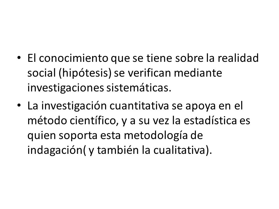 El conocimiento que se tiene sobre la realidad social (hipótesis) se verifican mediante investigaciones sistemáticas.