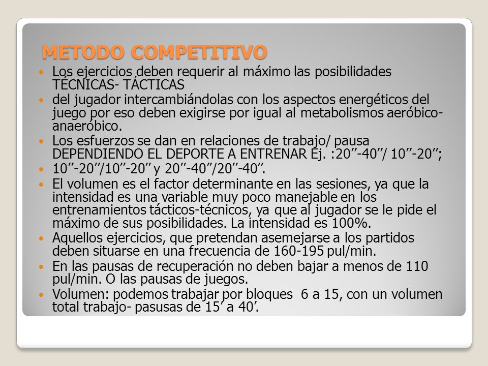METODO COMPETITIVO Los ejercicios deben requerir al máximo las posibilidades TÉCNICAS- TÁCTICAS.