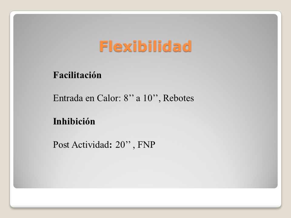 Flexibilidad Facilitación Entrada en Calor: 8’’ a 10’’, Rebotes