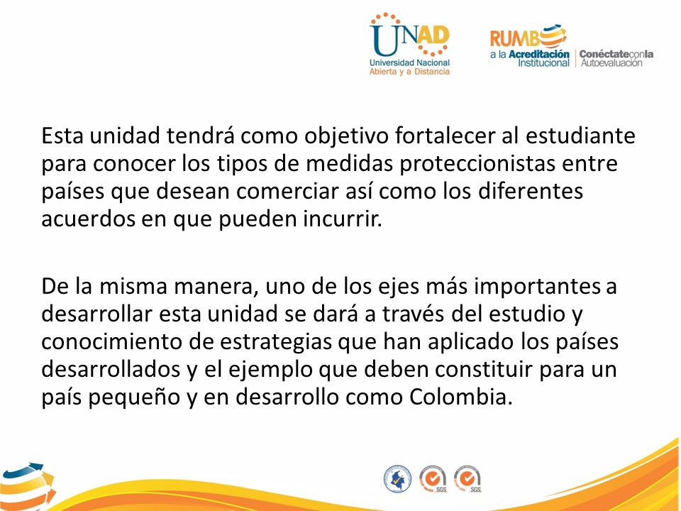 Esta unidad tendrá como objetivo fortalecer al estudiante para conocer los tipos de medidas proteccionistas entre países que desean comerciar así como los diferentes acuerdos en que pueden incurrir.