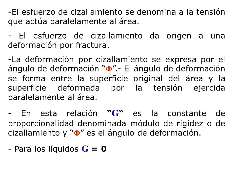 El esfuerzo de cizallamiento se denomina a la tensión que actúa paralelamente al área.