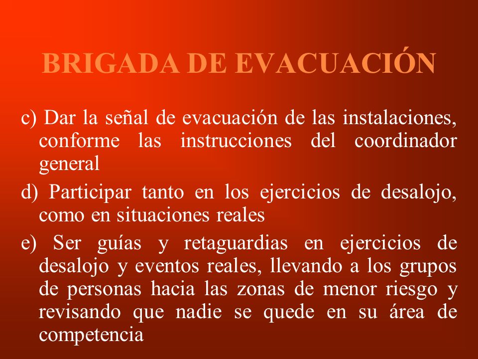 BRIGADA DE EVACUACIÓN c) Dar la señal de evacuación de las instalaciones, conforme las instrucciones del coordinador general.