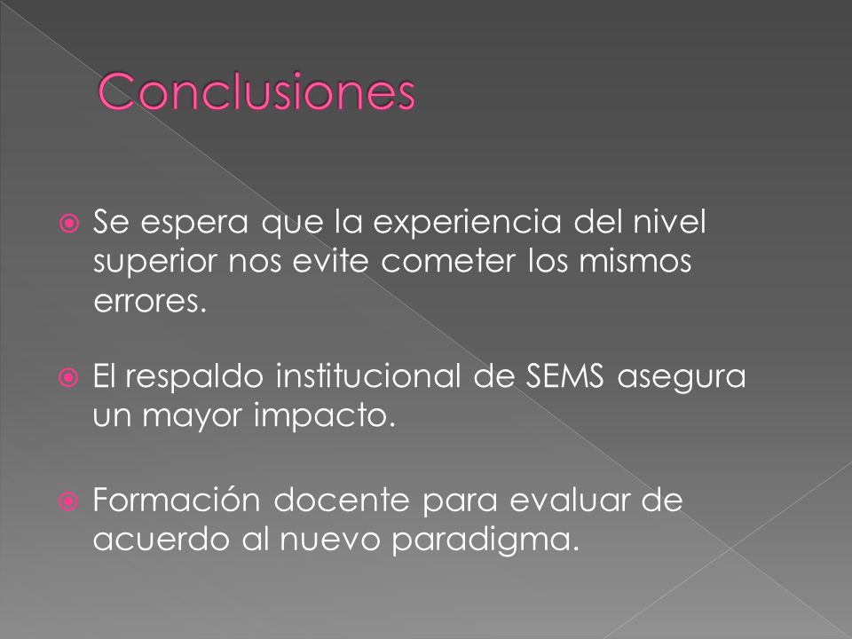Conclusiones Se espera que la experiencia del nivel superior nos evite cometer los mismos errores.