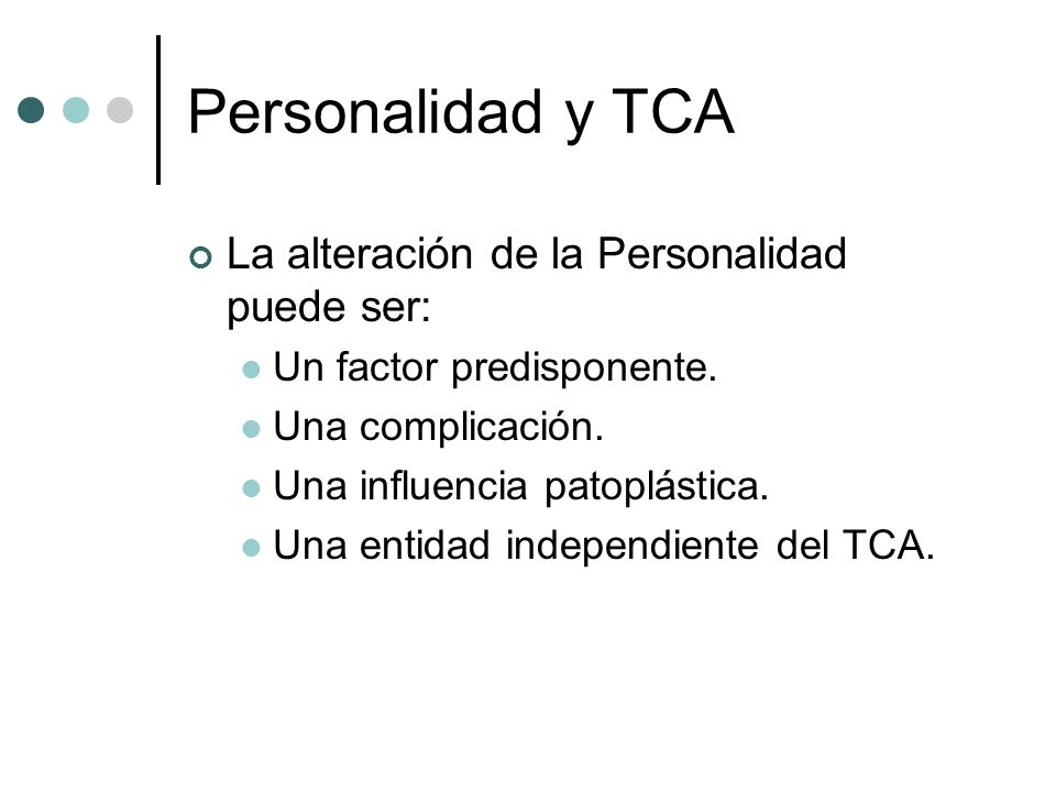 Personalidad y TCA La alteración de la Personalidad puede ser: