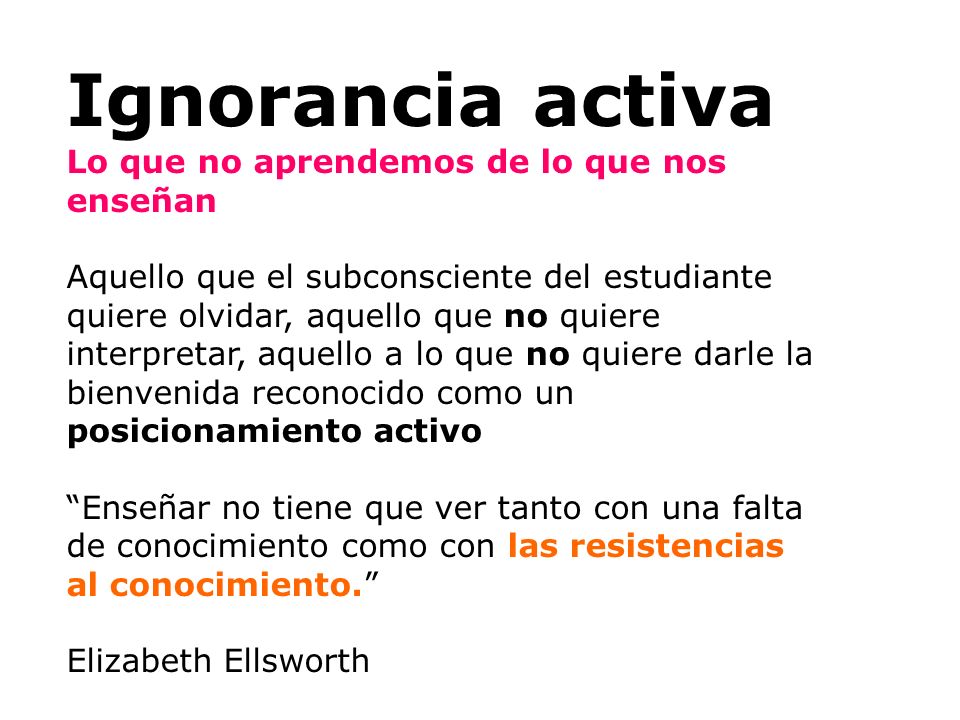 Ignorancia activa Lo que no aprendemos de lo que nos enseñan