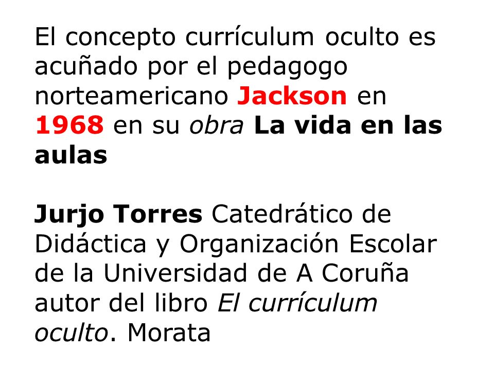 El concepto currículum oculto es acuñado por el pedagogo norteamericano Jackson en 1968 en su obra La vida en las aulas