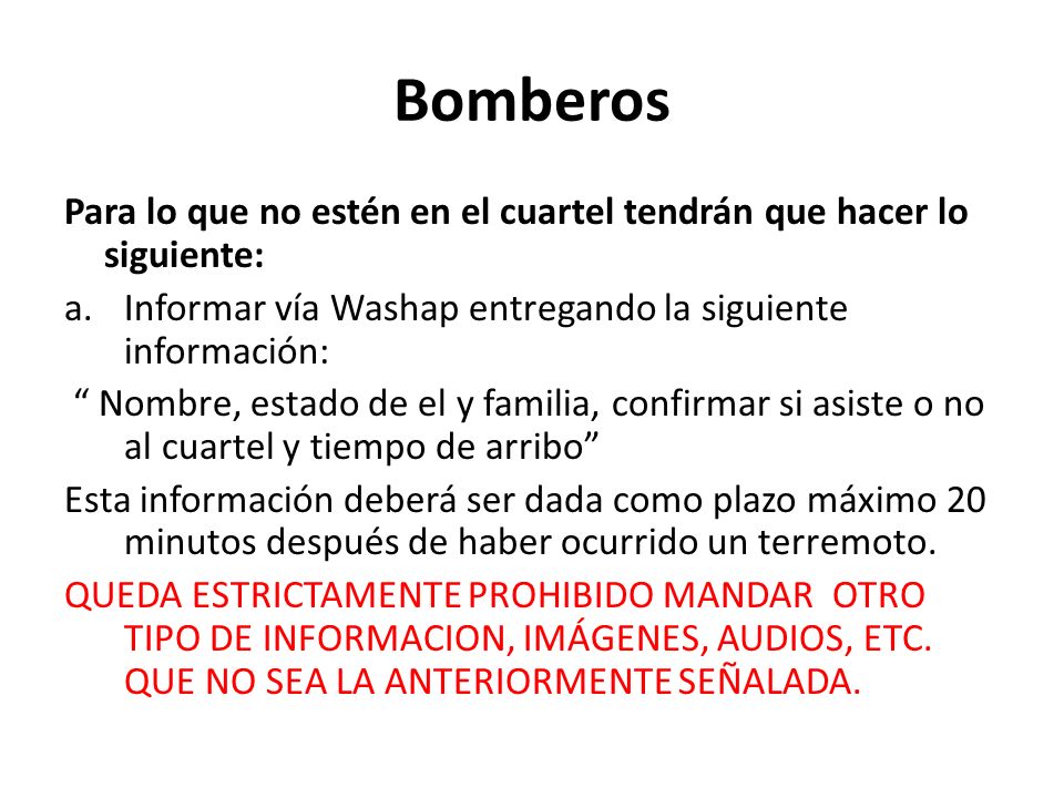 Bomberos Para lo que no estén en el cuartel tendrán que hacer lo siguiente: Informar vía Washap entregando la siguiente información:
