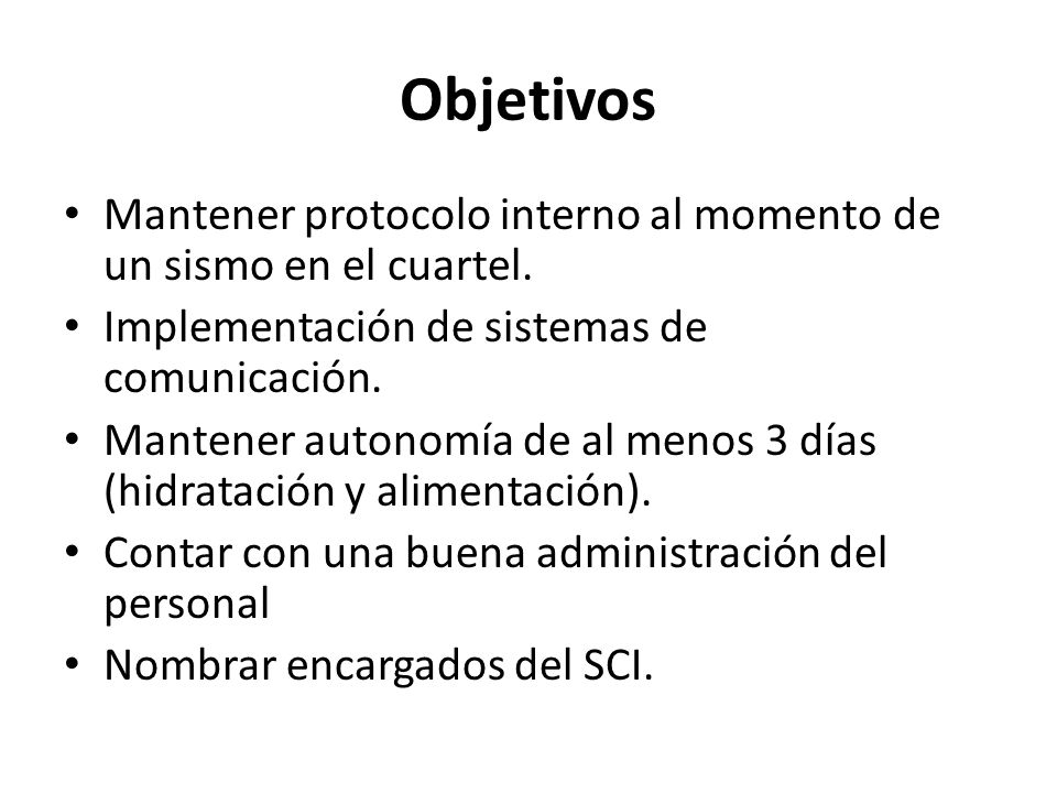 Objetivos Mantener protocolo interno al momento de un sismo en el cuartel. Implementación de sistemas de comunicación.